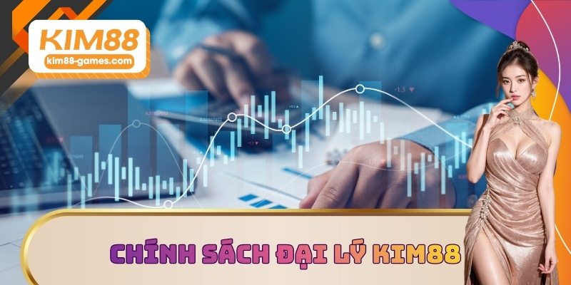 Tìm hiểu chính sách đại lý KIM88 Tìm hiểu chính sách đại lý KIM88