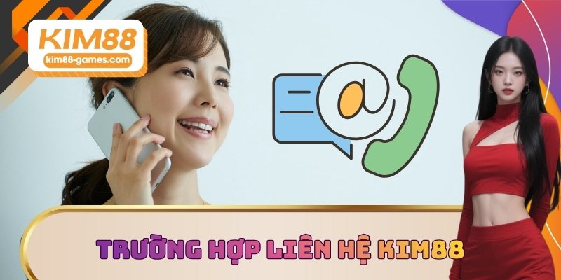 Trường hợp khẩn cấp liên hệ KIM88 Trường hợp khẩn cấp liên hệ KIM88